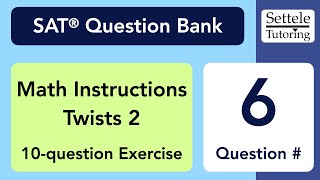 Math Instructions Twists 2, Qn. 6 (SAT Question Bank 43926bd9)