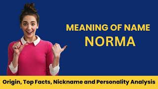 Norma Name Facts, Meaning, Personality, Nickname, Origin, Popularity, Similar Names and Poetry