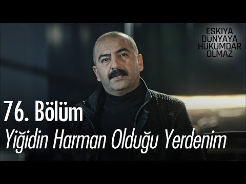 Yiğidin harman olduğu yerdenim - Eşkıya Dünyaya Hükümdar Olmaz 76. Bölüm