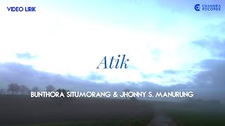 Bunthora Situmorang U0026 Jhonny S Manurung  Atik   Lirik