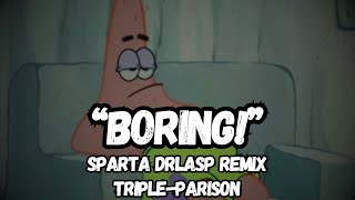 Triple-Parisonpatrick Boring Sparta Drlasp Remix