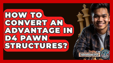 How To Convert An Advantage In D4 Pawn Structures? - The Board Game Xpert