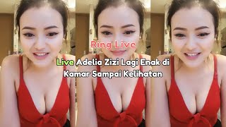 Live Adelia Zizi Lagi Enak di Kamar Sampai Kelihatan Susu