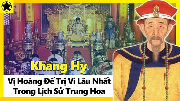 Khang Hy – Vị Hoàng Đế Trị Vì Lâu Nhất Trong Lịch Sử Phong Kiến Trung Hoa