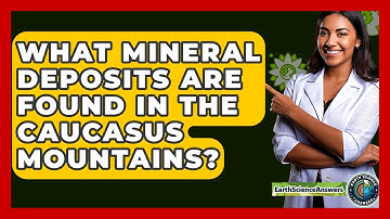 What Mineral Deposits Are Found In The Caucasus Mountains? - Earth Science Answers