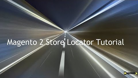 Store Locator for Magento 2 Tutorial - MageBuzz