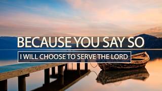 I Will Choose to Serve the Lord