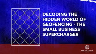 Decoding the Hidden World of Geofencing – The Small Business Supercharger
