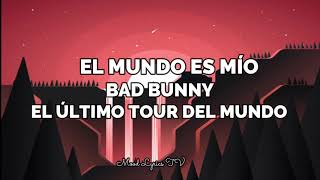 BAD BUNNY - EL MUNDO ES MÍO | EL ÚLTIMO TOUR DEL MUNDO (Letras- Lyrics)
