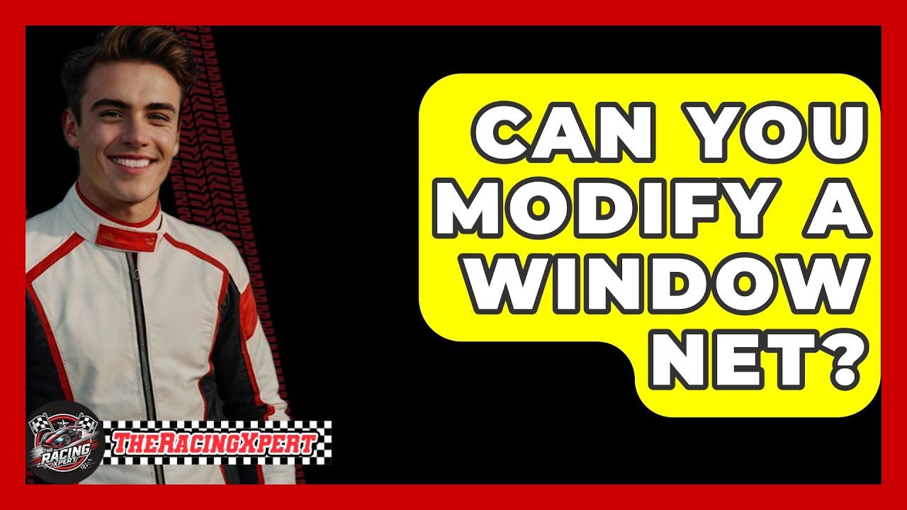Can You Modify A Window Net? - The Racing Xpert