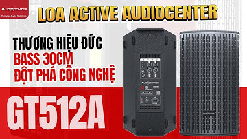 Loa Active AudioCenter - Thương Hiệu Đức l GT512A Bass 30 với nhiều công nghệ mới