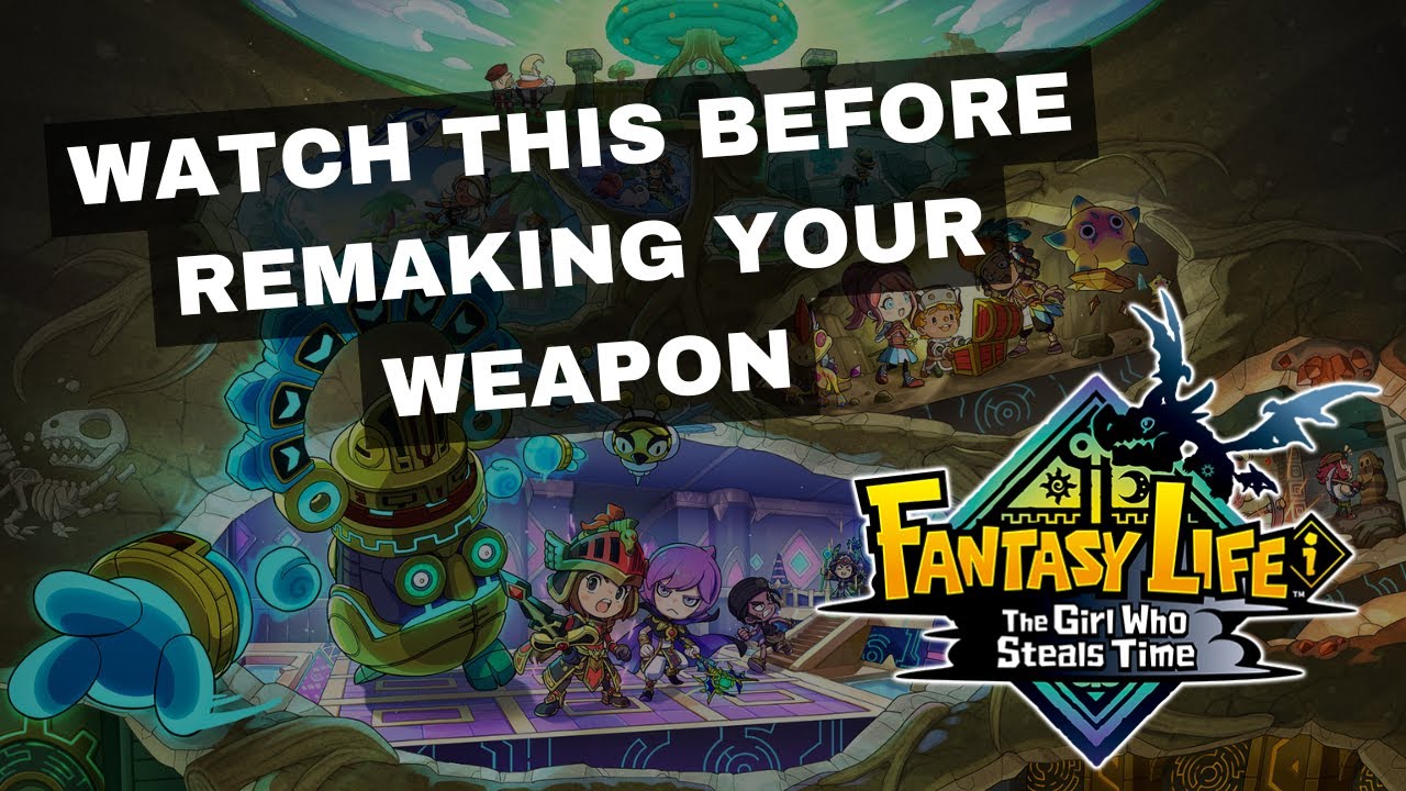 Watch This Before Remaking Your Weapon - Fantasy Life i (End Game)