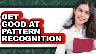 Famous How to Get Good at Pattern Recognition - Easy Guide Net Worth