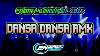 PARTY KANCINGAN 2025 || DANSA DANSA RMX || ENDENESIAPROJECT