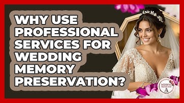 Why Use Professional Services For Wedding Memory Preservation? - Wedding Trends Now