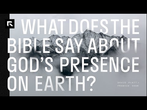 What Does the Bible Say about God's Presence on Earth? || David Platt and Francis Chan