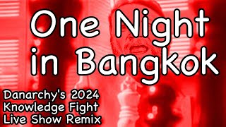 One Night In Bangkok Danarchys 2024 Knowledge Fight Live Show Remix