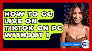 How To Go Live On TikTok On PC Without 1 - Everyday-Networking