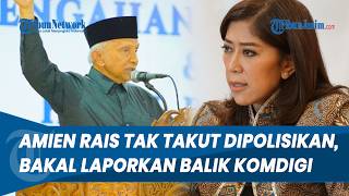 TEGAS! Amien Rais Tak Takut Dipolisikan, Bakal Laporkan Balik Komdigi, Siap Bawa Dokter Spesialis