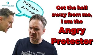 Get the Hell away from me and don't come back! I am in The Angry Protector Mode of behaviour!!