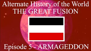 Alternate History of the World: The Great Fusion | Episode 5 - Armageddon