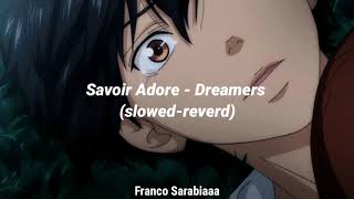 Savoir Adore  Dreamers (slowedreverd)