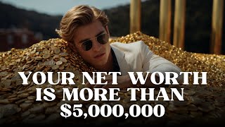 Your Net Worth is More Than $5,000,000 - POWERFUL Money, Wealth Affirmations & Motivation