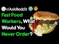 Fast Food Workers, What Would You Never Order? (r/AskReddit)