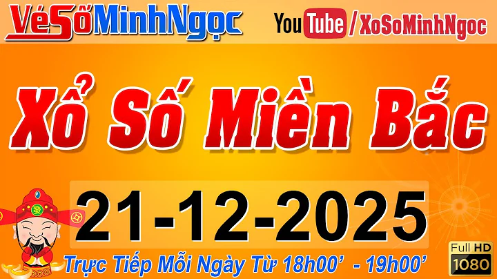 XSMB Minh Ngọc - Trực tiếp Xổ Số Miền Bắc - KQXS Miền Bắc ngày 21/12/2025, KQXS Thủ Đô, XS MinhNgoc