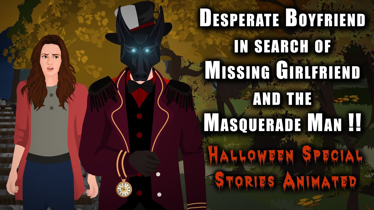 Desperate Boyfriend in search of Missing Girlfriend & the Masquerade Man !! Halloween Story Animated