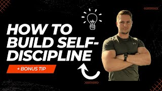 How To Build Self-Discipline: 3 Step Method + Bonus Tip