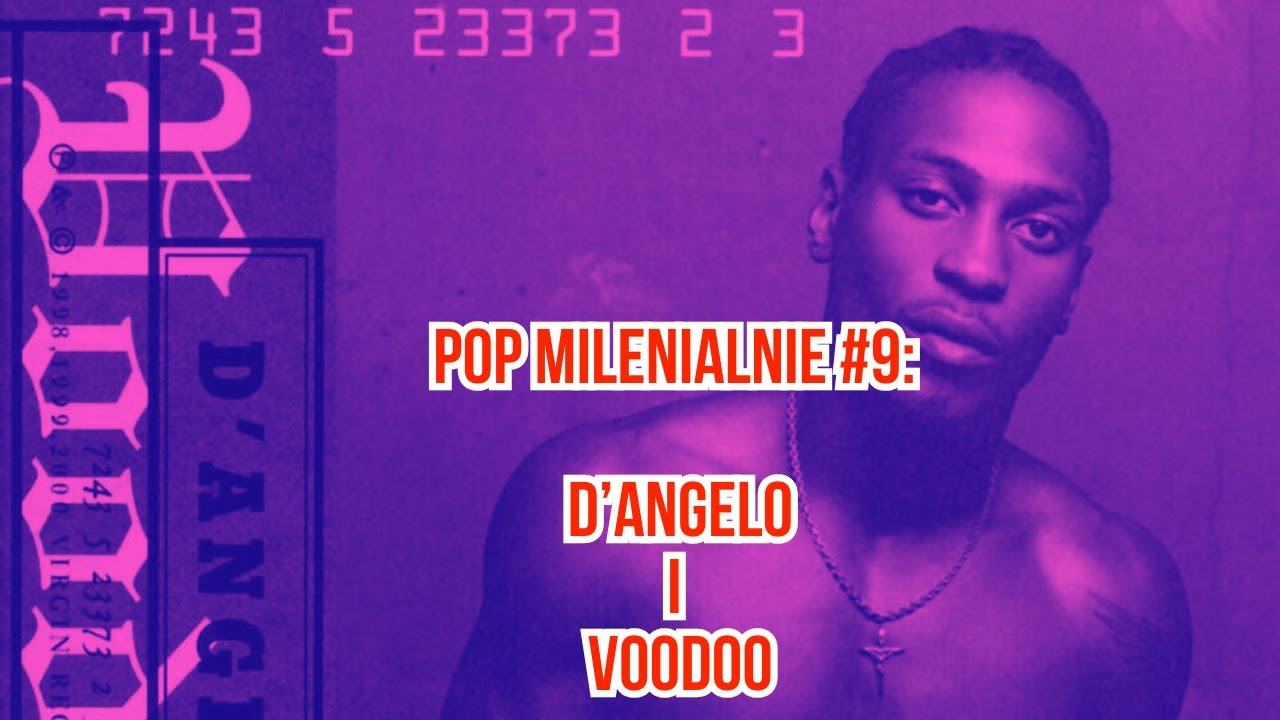D’Angelo, "Voodoo" i neo-soul. Najbardziej zmysłowa płyta lat 00.? – Pop Milenialnie #9