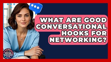 What Are Good Conversational Hooks For Networking? - Social Success Club