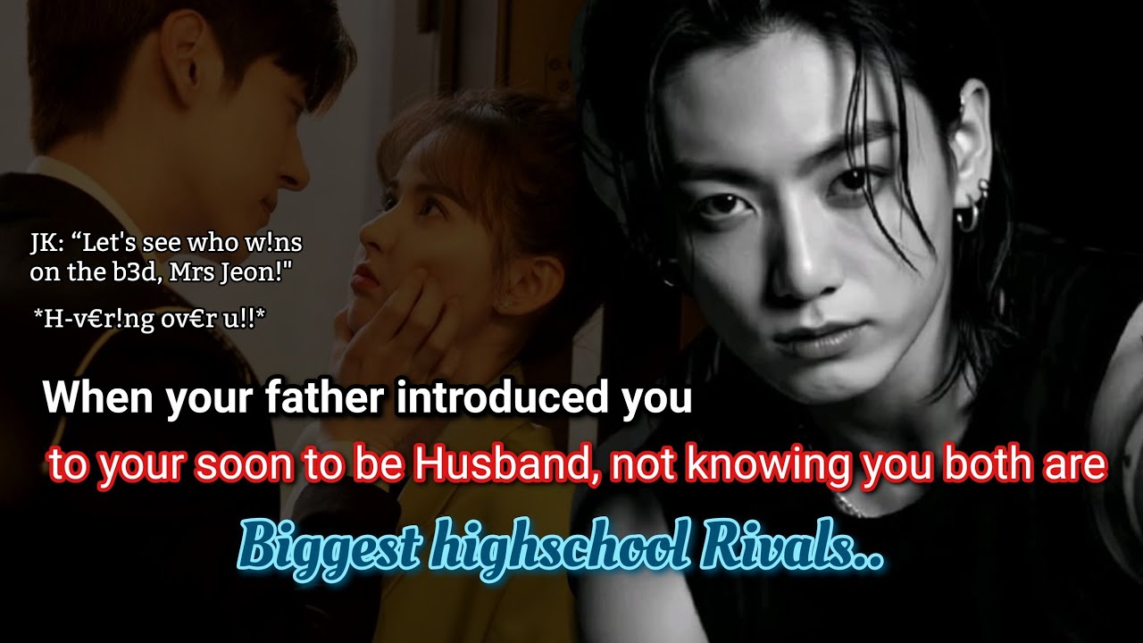 Чонгук фф Когда твой отец познакомил тебя с твоим будущим мужем, но он твой соперник, который...