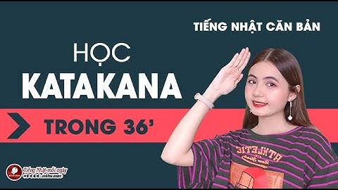 HỌC HẾT KATAKANA TRONG 36 PHÚT! | TIẾNG NHẬT CĂN BẢN
