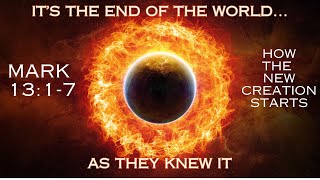 Mark 13:1-8 How The New Creation Begins