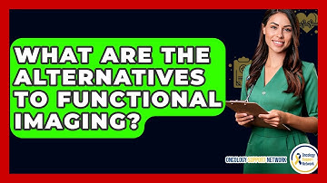 What Are The Alternatives To Functional Imaging? - Oncology Support Network