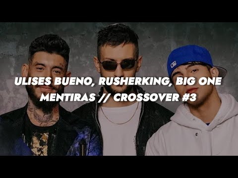 Big One, Rusherking, Ulises Bueno - Mentiras | CROSSOVER #3