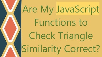 Are My JavaScript Functions to Check Triangle Similarity Correct?
