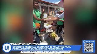 GOBIERNO REGIONAL DESTINARÁ 30 MILLONES PARA FORTALECER ORGANIZACIONES PRODUCTIVAS