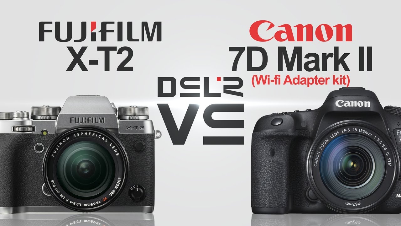 FujiFilm XT2 vs Canon EOS 7D Mark II wifi YouTube