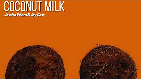 Jessica Pham & Jay Cass - Coconut Milk