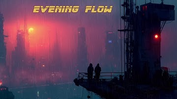 Evening Flow  *  Relaxing Blade Runner Vibes Soundscape