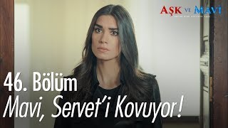 Mavi, Servet'i kovuyor - Aşk ve Mavi 46. Bölüm