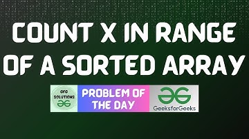 #826 GFG POTD | Count X in Range of a Sorted Array | GFG Solutions | 22-12-2025