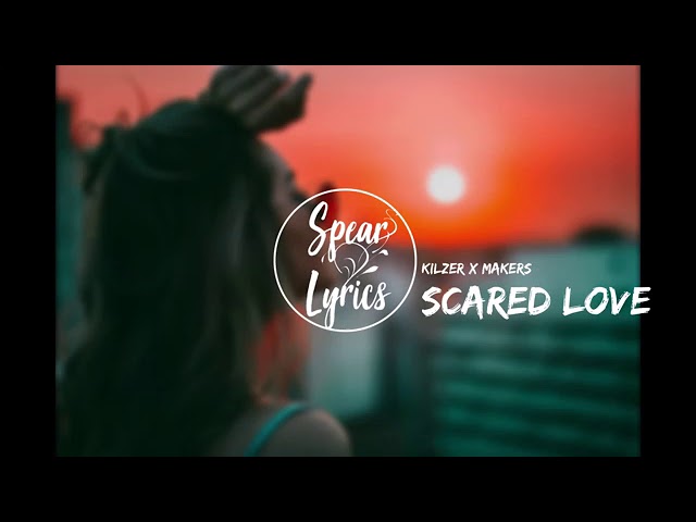 Scared Love - (Kilzer x makers) [Lyrics] |JoshLyrics PH class=