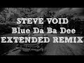 Steve Void - Blue Da Ba Dee [ Dozus Extended Remix ]