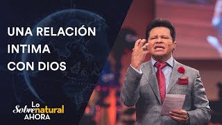 Lo Sobrenatural Ahora  Una Relación Intima Con Dios Parte 1 | Junio 11, 2017