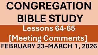 CONGREGATION BIBLE STUDY | FEBRUARY 23–MARCH 1, 2026 | LESSON 64 AND 65 | PRACTICAL COMMENTS