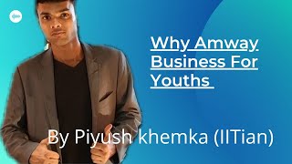 WHY AMWAY  business  for youths |BY IIT software engineer PIYUSH KHEMKA| screenshot 5
